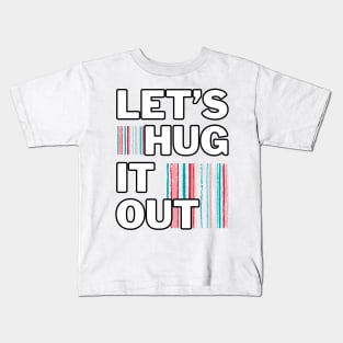 Let's Hug It Out! Kids T-Shirt